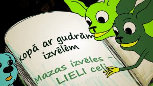 Animācijas tēli pie grāmatas ar projekta “Mazas izvēles – LIELI ceļi” nosaukumu